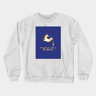 I'll get you a star in the night sky Crewneck Sweatshirt